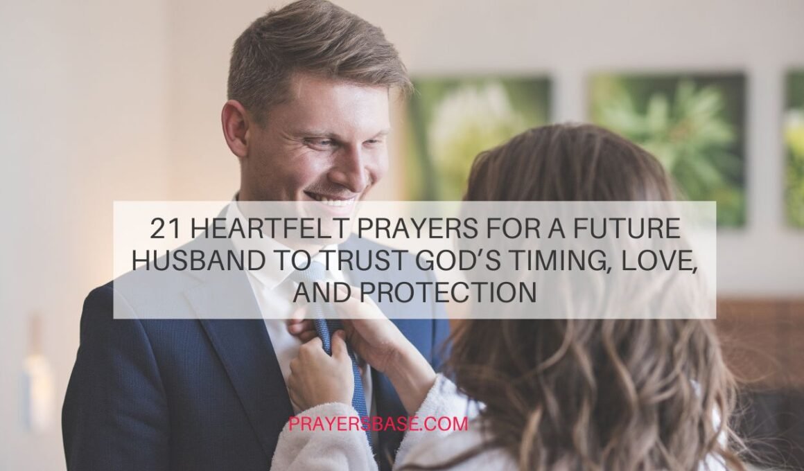 21 Heartfelt Prayers for a Future Husband to Trust God’s Timing, Love, and Protection