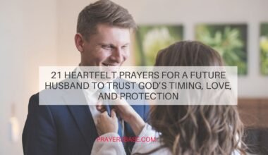 21 Heartfelt Prayers for a Future Husband to Trust God’s Timing, Love, and Protection
