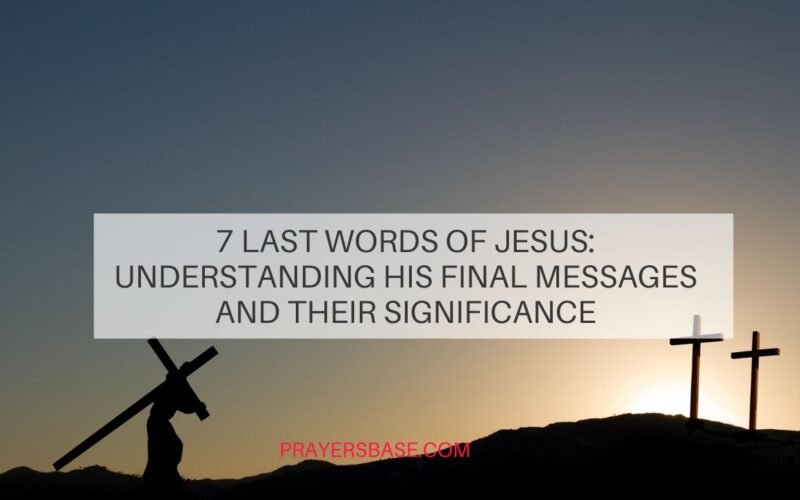 7 Last Words of Jesus: Understanding His Final Messages and Their Significance