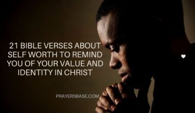 21 Bible Verses About Self Worth to Remind You of Your Value and Identity in Christ