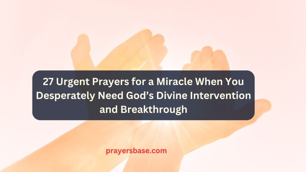 27 Urgent Prayers for a Miracle When You Desperately Need God’s Divine ...