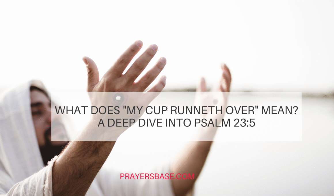 What Does "My Cup Runneth Over" Mean? A Deep Dive into Psalm 23:5