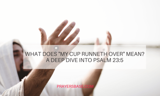 What Does "My Cup Runneth Over" Mean? A Deep Dive into Psalm 23:5