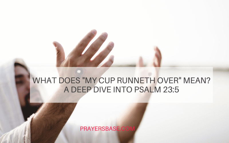 What Does "My Cup Runneth Over" Mean? A Deep Dive into Psalm 23:5