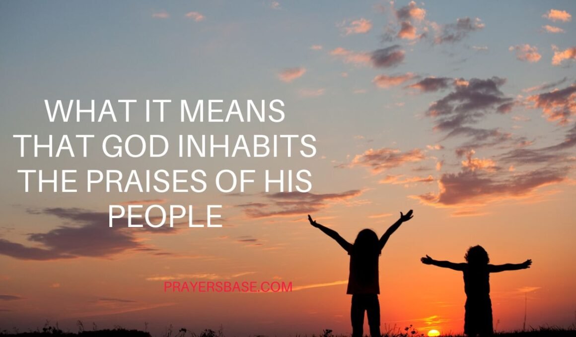 God Inhabits the Praises of His People