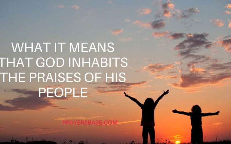 God Inhabits the Praises of His People