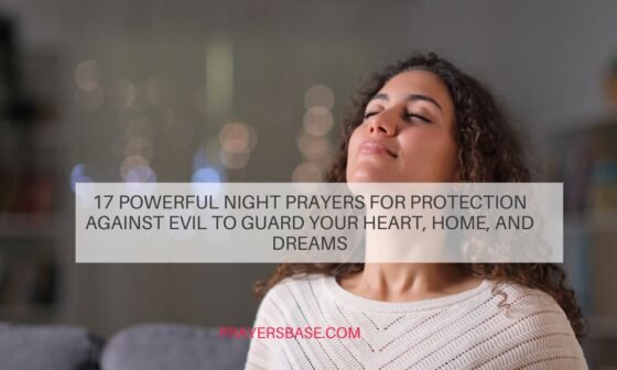 17 Powerful Night Prayers for Protection Against Evil to Guard Your Heart, Home, and Dreams