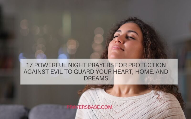 17 Powerful Night Prayers for Protection Against Evil to Guard Your Heart, Home, and Dreams