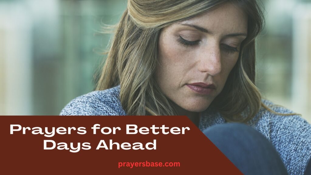 21 Powerful Prayers for Better Days Ahead to Find Hope in Difficult Times