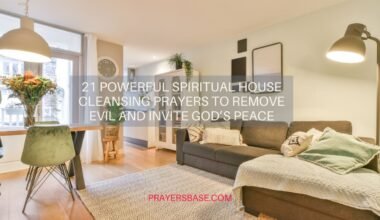 21 Powerful Spiritual House Cleansing Prayers to Remove Evil and Invite God’s Peace