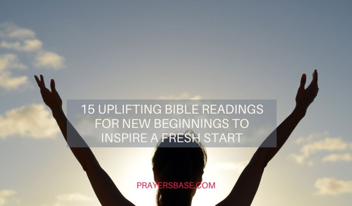 15 Uplifting Bible Readings for New Beginnings to Inspire a Fresh Start