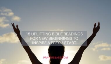 15 Uplifting Bible Readings for New Beginnings to Inspire a Fresh Start