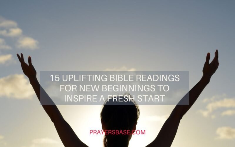 15 Uplifting Bible Readings for New Beginnings to Inspire a Fresh Start