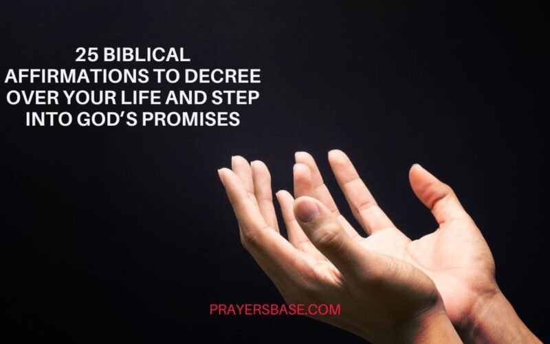 Biblical Affirmations to Decree Over Your Life