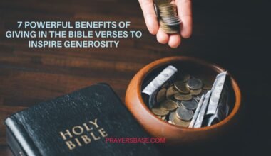 7 Powerful Benefits of Giving in the Bible Verses to Inspire Generosity