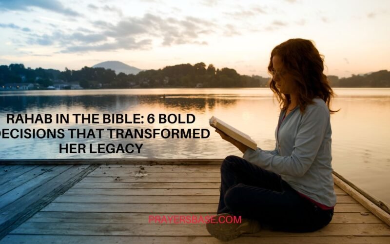 Rahab in the Bible: 6 Bold Decisions That Transformed Her Legacy