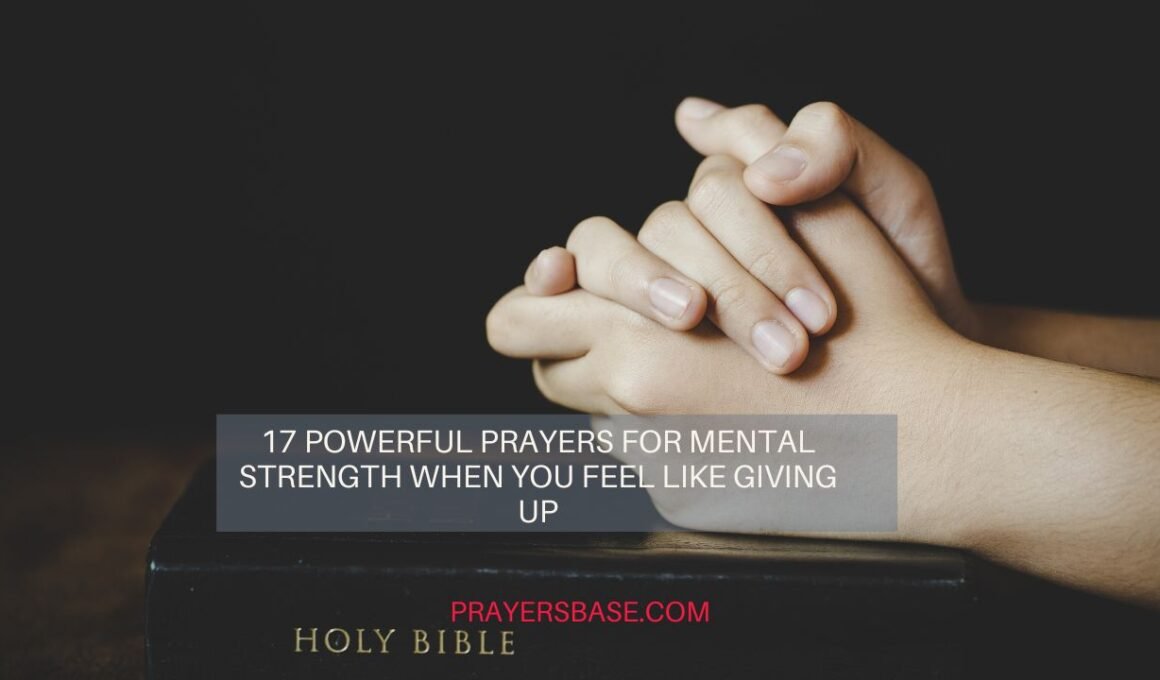 17 Powerful Prayers for Mental Strength When You Feel Like Giving Up