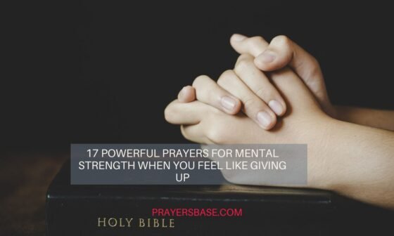 17 Powerful Prayers for Mental Strength When You Feel Like Giving Up