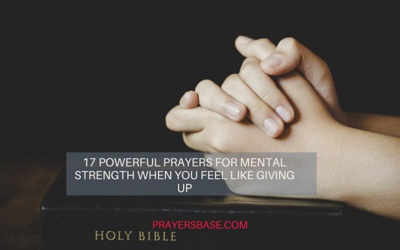 17 Powerful Prayers for Mental Strength When You Feel Like Giving Up